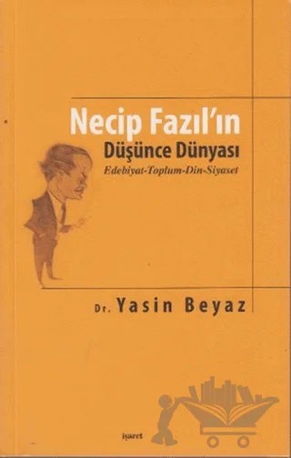 Necip Fazıl’ın Düşünce Dünyası – Yasin Beyaz – İşaret Yayınları kitap kapağı
