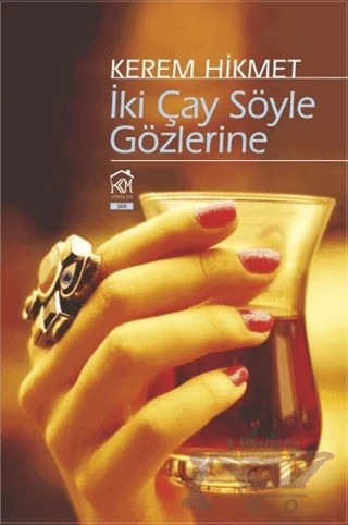 İki Çay Söyle Gözlerine – Kerem Hikmet – Kurgu Kültür Merkezi kitap kapağı