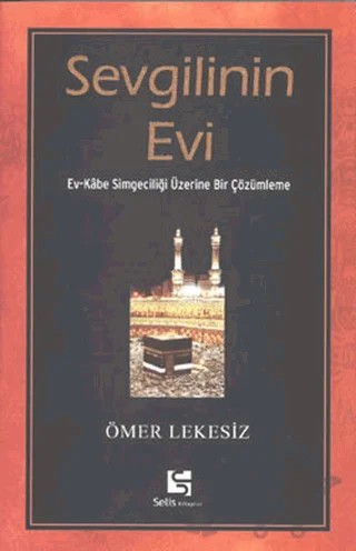 Sevgilinin Evi Ev-Kabe Simgeciliği Üzerine Bir Çözümleme – Ömer Lekesiz – Selis Kitaplar kitap kapağı