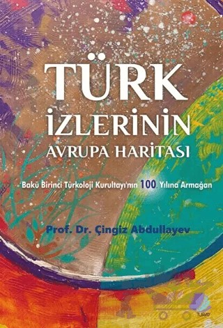 Türk İzlerinin Avrupa Haritası – Çingiz Abdullayev – Turay Kitap Yayıncılık kitap kapağı