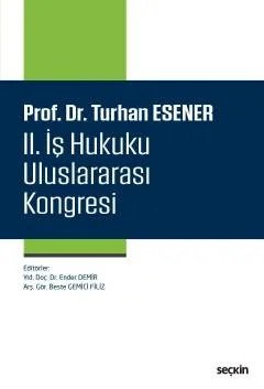 Prof. Dr. Turhan Esener II. İş Hukuku Uluslararası Kongresi – Ender Demir, Beste Gemici Filiz – Seçkin Yayıncılık kitap kapağı