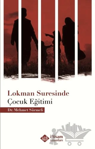 Lokman Suresinde Çocuk Eğitimi – Mehmet Sürmeli – İtisam Yayınları kitap kapağı
