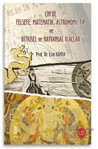 Çin’de Felsefe, Matematik, Astronomi, Tıp ve Bitkisel ve Hayvansal İlaçlar – Esin Kâhya – US Yayınları kitap kapağı