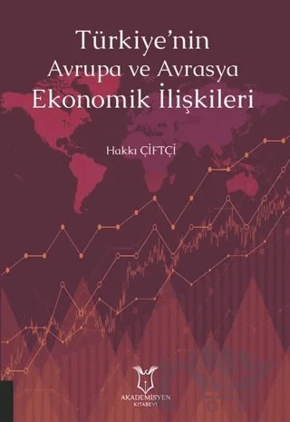 Türkiye'nin Avrupa ve Avrasya Ekonomik İlişkileri – Hakkı Çiftçi – Akademisyen Kitabevi kitap kapağı