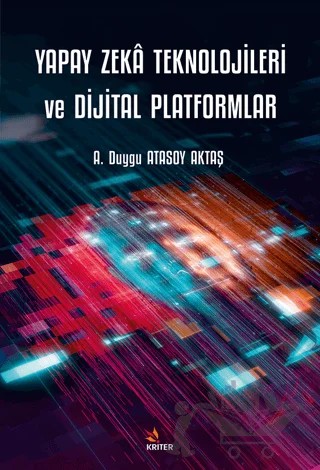 Yapay Zeka Teknolojileri ve Dijital Platformlar – A. Duygu Atasoy Aktaş – Kriter Yayınları kitap kapağı