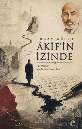 Âkif’in İzinde – Erbay Kücet – Payidar Yayınevi kitap kapağı