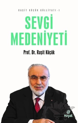 Sevgi Medeniyeti - Raşit Küçük Külliyatı 1 – Raşit Küçük – Hayat Yayınları kitap kapağı