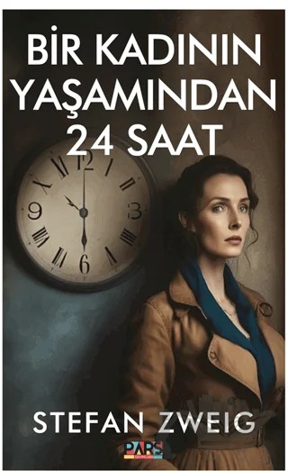 Bir Kadının Yaşamından 24 Saat – Stefan Zweıg – Pars Yayınları kitap kapağı