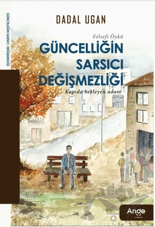 Güncelliğin Sarsıcı Degişmezliği – Dadal Ugan – Ange Yayınları kitap kapağı