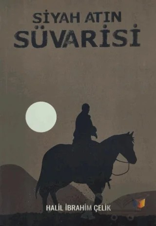 Siyah Atın Süvarisi – Halil İbrahim Çelik – Ateş Yayınları kitap kapağı