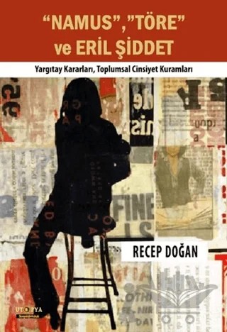 Namus, Töre ve Eril Şiddet – Recep Doğan – Ütopya Yayınevi kitap kapağı