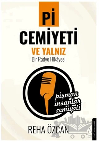 Pi Cemiyeti ve Yalnız Bir Radyo Hikayesi – Reha Özcan – Destek Yayınları kitap kapağı