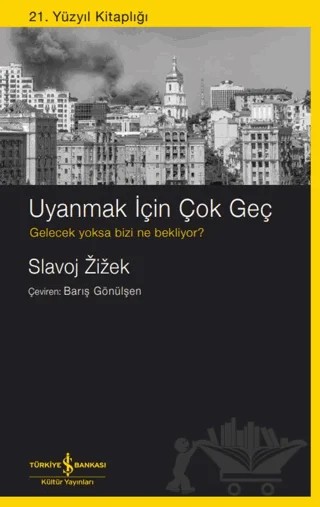 Uyanmak İçin Çok Geç – Slavoj Zizek – İş Bankası Kültür Yayınları kitap kapağı