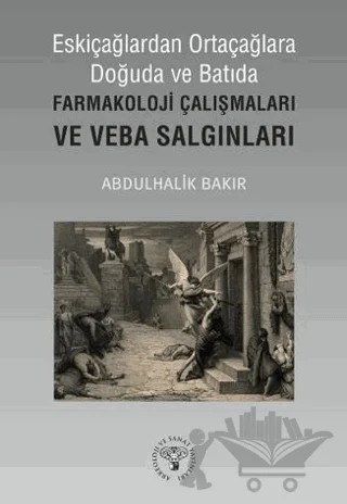 Eskiçağlardan Ortaçağlara Doğuda ve Batıda Farmakoloji Çalışmaları ve Veba Salgınları – Abdulhalik Bakır – Arkeoloji ve Sanat Yayınları kitap kapağı