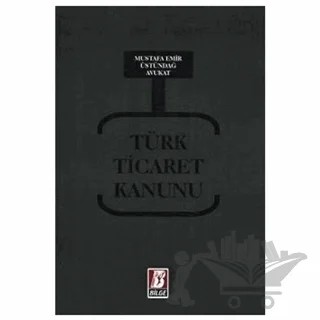 Türk Ticaret Kanunu – Mustafa Emir Üstündağ – Bilge Yayınevi kitap kapağı