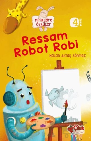 Miniklere Öyküler - Ressam Robot Robi – Nalan Aktaş Sönmez – Çilek Kitaplar kitap kapağı