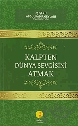 Kalpten Dünya Sevgisini Atmak – Abdülkadir Geylani – Medine Yayınları kitap kapağı