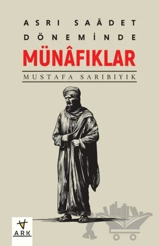 Asr-ı Saadet Döneminde Münafıklar – Mustafa Sarıbıyık – Ark Kitapları kitap kapağı