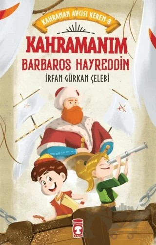 Kahramanım Barbaros Hayreddin - Kahraman Avcısı Kerem 8 – İrfan Gürkan Çelebi – Timaş Çocuk kitap kapağı
