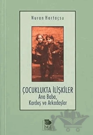 Çocuklukta İlişkiler Ana Baba, Kardeş ve Arkadaşlar – Nuran Hortaçsu – İmge Kitabevi Yayınları kitap kapağı
