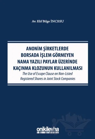 Anonim Şirketlerde Borsada İşlem Görmeyen Nama Yazılı Paylar Üzerinde Kaçınma Klozunun Kullanılması – Elif Bilge İncesu – On İki Levha Yayınları kitap kapağı