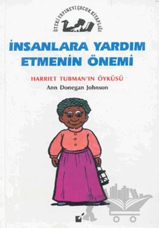 İnsanlara Yardım Etmenin Önemi - Harriet Tubman'nın Öyküsü – Ann Donegan Johnson – Öteki Yayınevi kitap kapağı