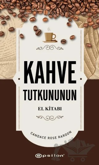 Kahve Tutkununun El Kitabı – Candace Rose Rardon – Epsilon Yayınevi kitap kapağı
