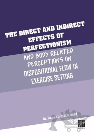 The Direct and Indirect Effects Of Perfectionism And Body Related Perceptions On Dispositional Flow in Exercise Setting – Gaye Erkmen Hadi – Gazi Kitabevi kitap kapağı