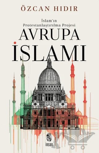 İslam'ın Protestanlaştırılma Projesi Avrupa İsIamı – Özcan Hıdır – İnsan Kitap kitap kapağı