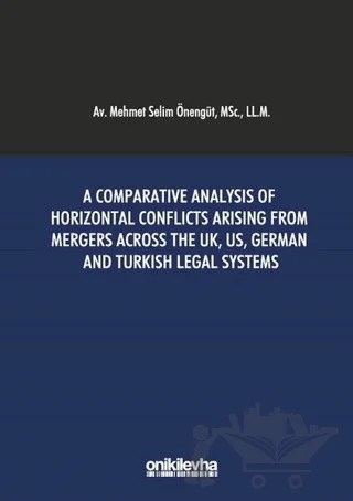 A Comparative Analysis Of Horizontal Conflicts Arising From Mergers Across The UK, US, German and Turkish Legal Systems – Mehmet Selim Önengüt – On İki Levha Yayınları kitap kapağı