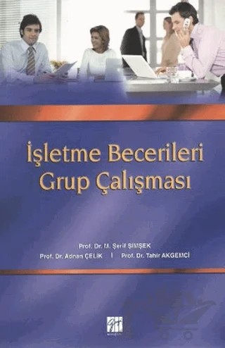 İşletme Becerileri Grup Çalışması – Adnan Çelik, M. Şerif Şimşek, Tahir Akgemci – Gazi Kitabevi kitap kapağı