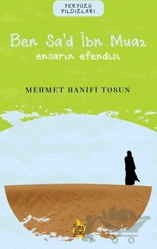 Ben Sa’d İbn Muaz– Ensarın Efendisi – Mehmet Hanifi Tosun – Çıra Yayınları kitap kapağı
