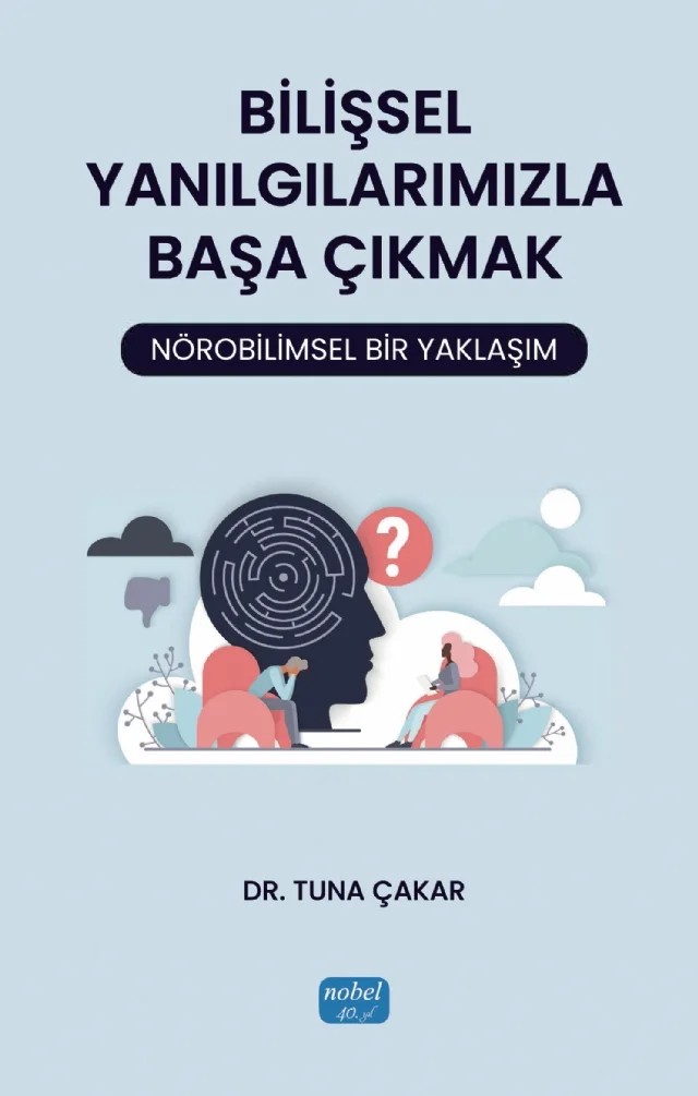 Bilişsel Yanılgılarımızla Başa Çıkmak - Nörobilimsel Bir Yaklaşım – Tuna Çakar – Nobel Akademik Yayıncılık kitap kapağı