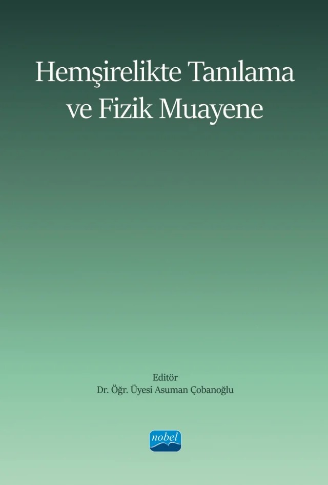 Hemşirelikte Tanılama ve Fizik Muayene – Asuman Çobanoğlu, Belkız Kızıltan, Ela Yılmaz Coşkun, Esin Kavuran, Gülsün Özdemir Aydın, Münire Temel, Özgü Tekin Uluman, Semiha Kurt, Sevil Pamuk Cebeci, Şebnem Bilgiç, Yeşim Yaman Aktaş – Nobel Akademik Yayıncılık kitap kapağı