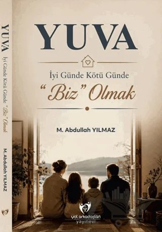 Yuva - İyi Günde Kötü Günde “Biz” Olmak – M. Abdullah Yılmaz – Yılmaz Yol Arkadaşları Yayınevi kitap kapağı