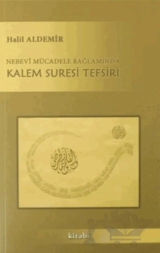 Nebevi Mücadele Bağlamında Kalem Suresi Tefsiri – Halil Aldemir – Kitabi Yayınevi kitap kapağı