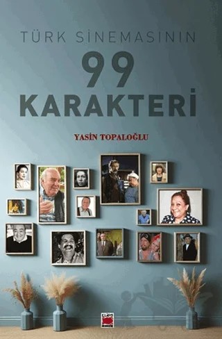 Türk Sinemasının 99 Karakteri – Yasin Topaloğlu – Elips Kitap kitap kapağı