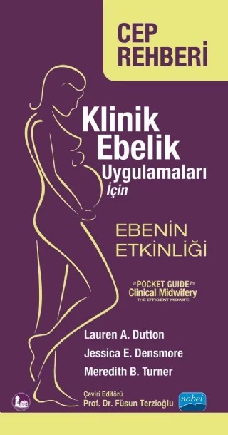 KLİNİK EBELİK UYGULAMALARI İÇİN CEP REHBERİ: EBENİN ETKİNLİĞİ - a Pocket Guide to CLINICAL MIDWIFERY: The Efficient Midwife – Lauren A. Dutton, Jessica E. Densmore, Meredith B. Turner – Nobel Akademik Yayıncılık kitap kapağı