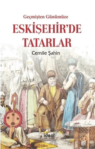 Geçmişten Günümüze Eskişehir'de Tatarlar – Cemile Şahin – İdeal Kültür Yayıncılık kitap kapağı
