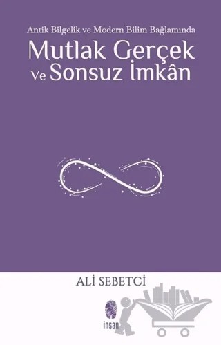 Mutlak Gerçek ve Sonsuz İmkan – Ali Sebetci – İnsan Yayınları kitap kapağı