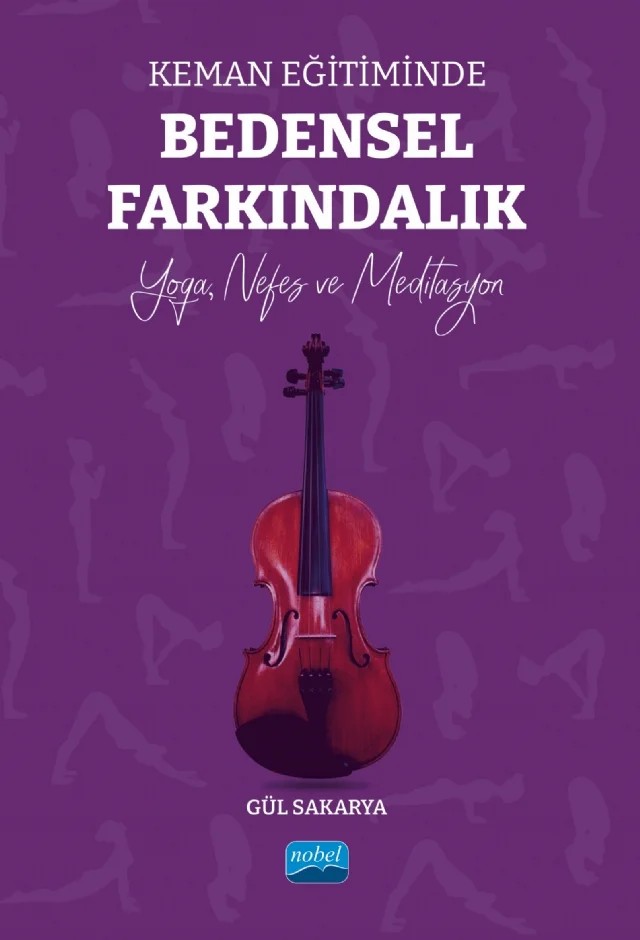 Keman Eğitiminde BEDENSEL FARKINDALIK - Yoga, Nefes ve Meditasyon – Gül Sakarya – Nobel Akademik Yayıncılık kitap kapağı