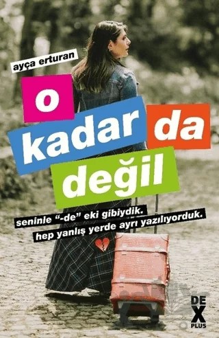 O Kadar Da Değil – Ayça Erturan – Dex Yayınevi kitap kapağı