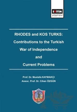 Rhodes and Kos Turks: Contributions to the Turkish War of Independence and Current Problems – Cihan Özgün, Mustafa Kaymakçı – Eğitim Yayınevi - Bilimsel Eserler kitap kapağı