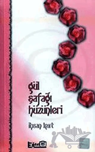 Gül Şafağı Hüzünleri – İhsan Kurt – Eğitim Yayınevi kitap kapağı