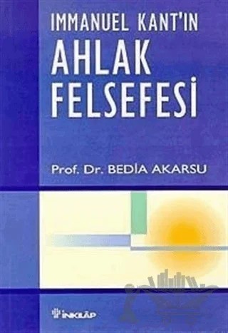 Immanuel Kant'ın Ahlak Felsefesi – Bedia Akarsu – İnkılap Kitabevi kitap kapağı