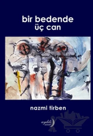 Bir Bedende Üç Can – Nazmi Tirben – Aydili Sanat Yayınları kitap kapağı
