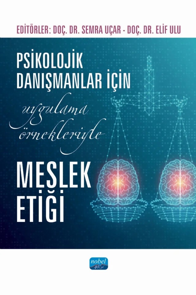 Psikolojik Danışmanlar İçin Uygulama Örnekleriyle MESLEK ETİĞİ – Büşra Boyar Yüksel, Ceren Şahbaz, Derya Demir, Elif Ulu, Elif Yarar, Fatma Betül Afacan, Gamze Tuncer, Görkem Yarımçam, Merve Genç, Nisa Nur Karatepe, Rana Livköşkeroğlu, Semra Uçar, Şeyma Betül Yurdakul, Şuheda Baloğlu – Nobel Akademik Yayıncılık kitap kapağı