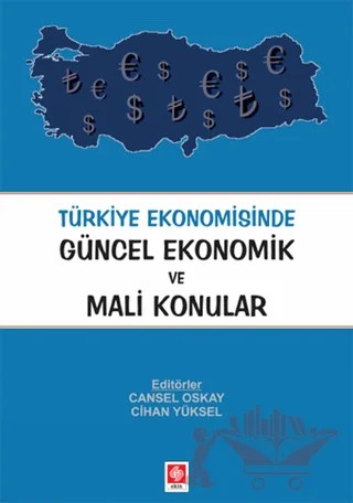 Türkiye Ekonomisinde Güncel Ekonomik ve Mali Konular – Cansel Oskay, Cihan Yüksel – Ekin Basım Yayın kitap kapağı