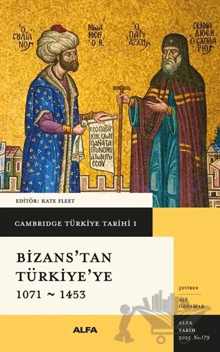 Cambridge Türkiye Tarihi 1 - Bizans'tan Türkiye'ye 1071-1453 – Kolektif – Alfa Yayınları kitap kapağı