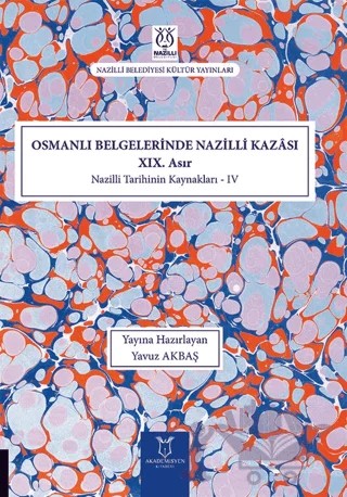 Osmanlı Belgelerinde Nazilli Kazası XIX. Asır - Nazilli Tarihinin Kaynakları IV – Yavuz Akbaş – Akademisyen Kitabevi kitap kapağı